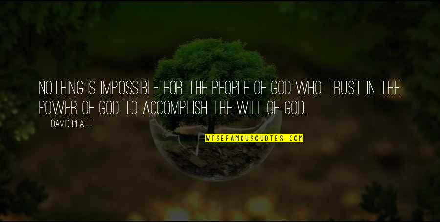 Without Trust There Is Nothing Quotes By David Platt: Nothing is impossible for the people of God