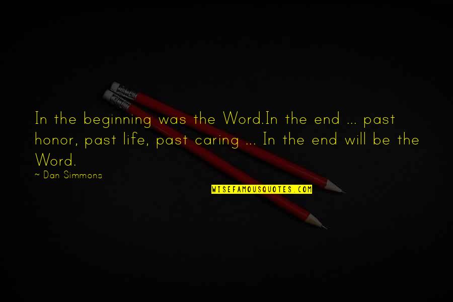 Without Word Of Honor Quotes By Dan Simmons: In the beginning was the Word.In the end