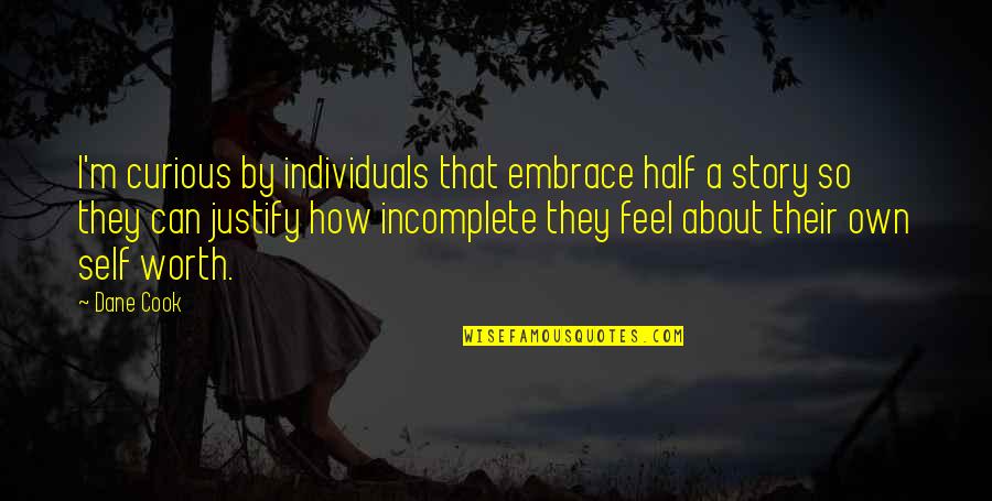 Without You I Feel Incomplete Quotes By Dane Cook: I'm curious by individuals that embrace half a