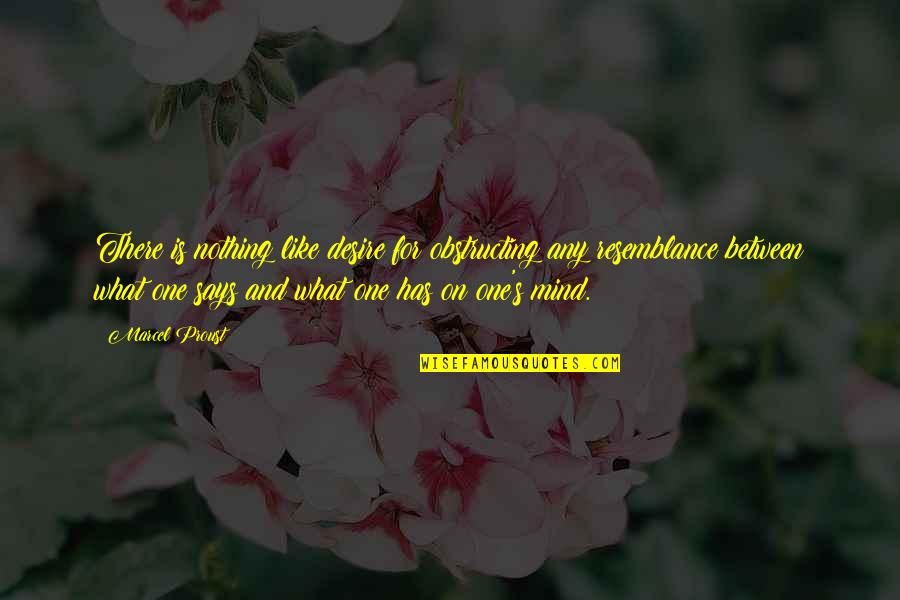 Without You I ' M Nothing Quotes By Marcel Proust: There is nothing like desire for obstructing any