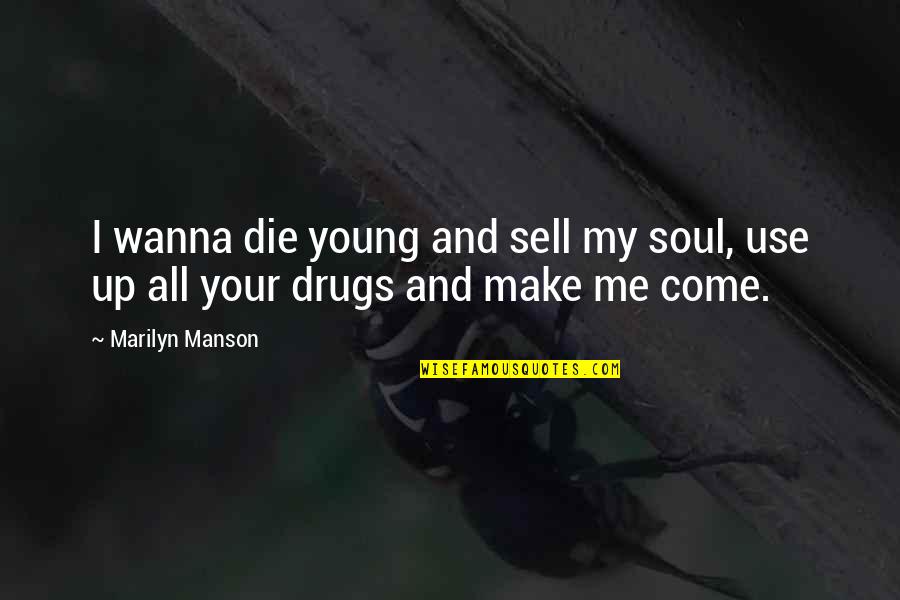 Without You I Wanna Die Quotes By Marilyn Manson: I wanna die young and sell my soul,