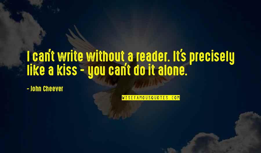 Without You I'm Alone Quotes By John Cheever: I can't write without a reader. It's precisely
