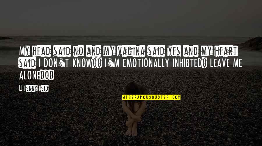 Without You I'm Alone Quotes By Penny Reid: My head said no and my vagina said