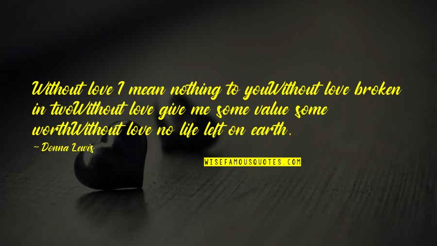 Without You I'm Nothing Quotes By Donna Lewis: Without love I mean nothing to youWithout love