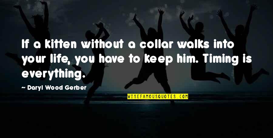 Without You Life Quotes By Daryl Wood Gerber: If a kitten without a collar walks into Without You Life Quotes By Daryl Wood Gerber: If a kitten without a collar walks into