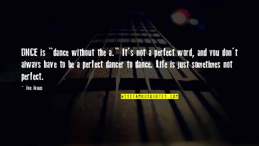 Without You Life Quotes By Joe Jonas: DNCE is "dance without the a." It's not