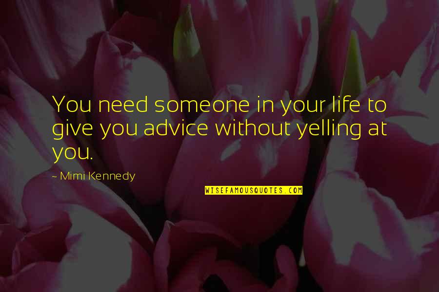Without You Life Quotes By Mimi Kennedy: You need someone in your life to give