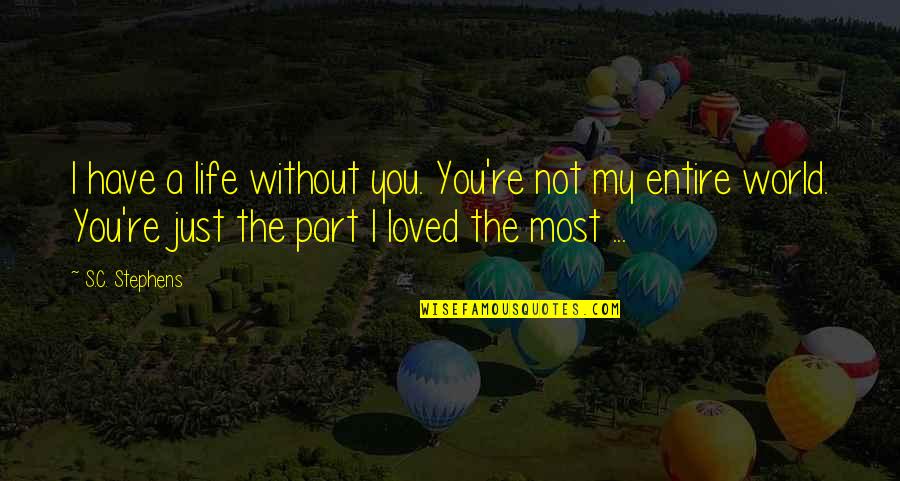 Without You Life Quotes By S.C. Stephens: I have a life without you. You're not