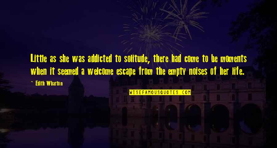 Without You My Life Is Empty Quotes By Edith Wharton: Little as she was addicted to solitude, there
