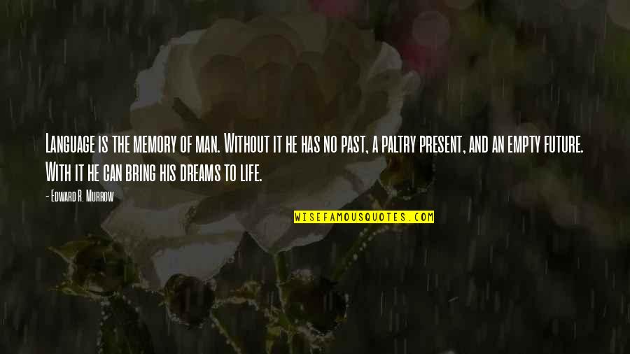 Without You My Life Is Empty Quotes By Edward R. Murrow: Language is the memory of man. Without it