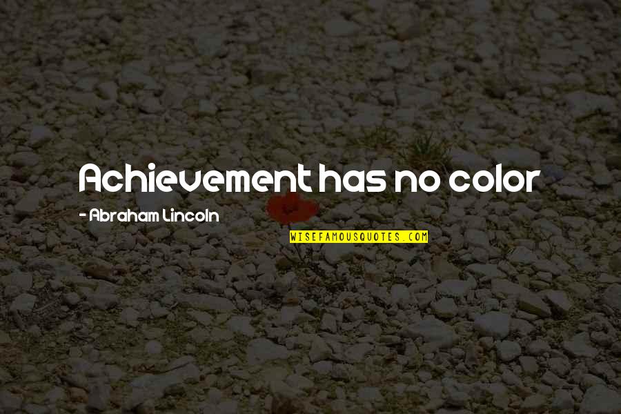 Without You There Is No Us Quotes By Abraham Lincoln: Achievement has no color