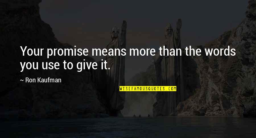 Without You There Is No Us Quotes By Ron Kaufman: Your promise means more than the words you