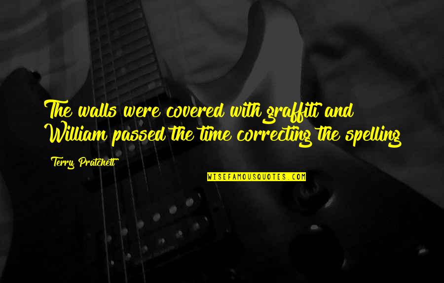 Without You There Is No Us Quotes By Terry Pratchett: The walls were covered with graffiti and William