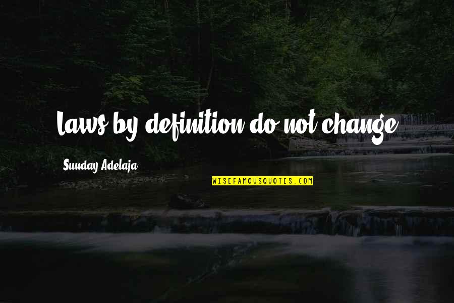 Withoutgrandeur Quotes By Sunday Adelaja: Laws by definition do not change Withoutgrandeur Quotes By Sunday Adelaja: Laws by definition do not change