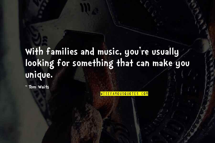 Withoutgrandeur Quotes By Tom Waits: With families and music, you're usually looking for
