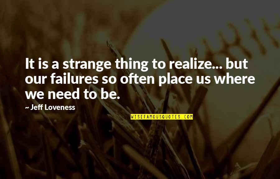 Withoutmaking Quotes By Jeff Loveness: It is a strange thing to realize... but