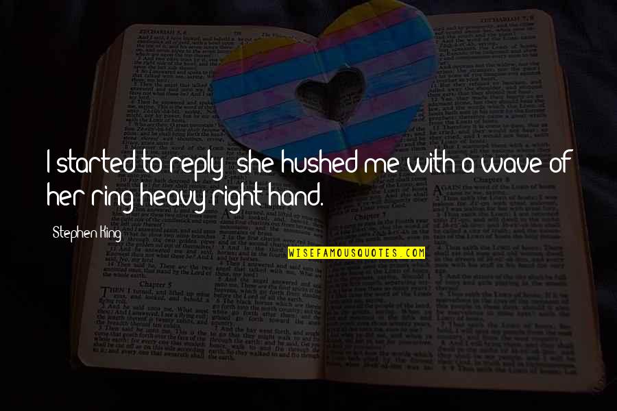 With'ring Quotes By Stephen King: I started to reply; she hushed me with