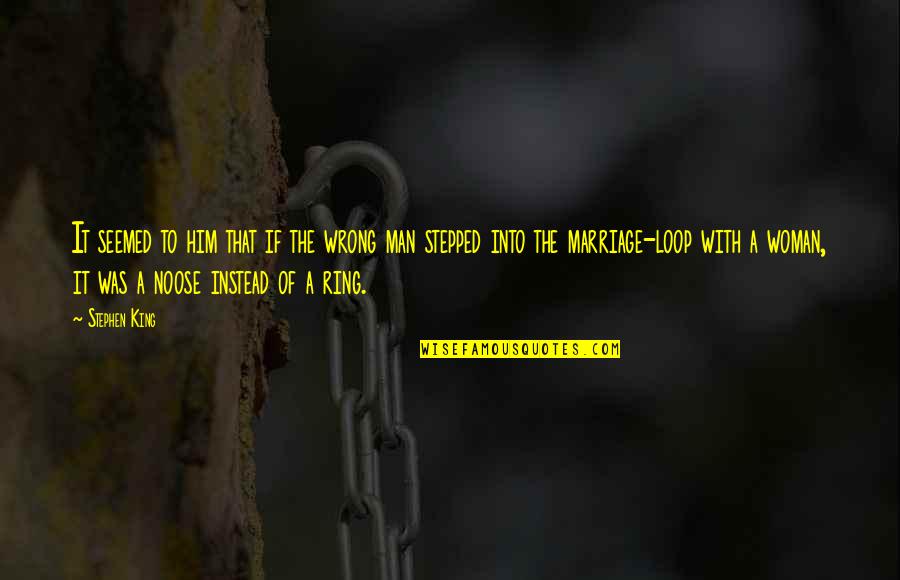 With'ring Quotes By Stephen King: It seemed to him that if the wrong