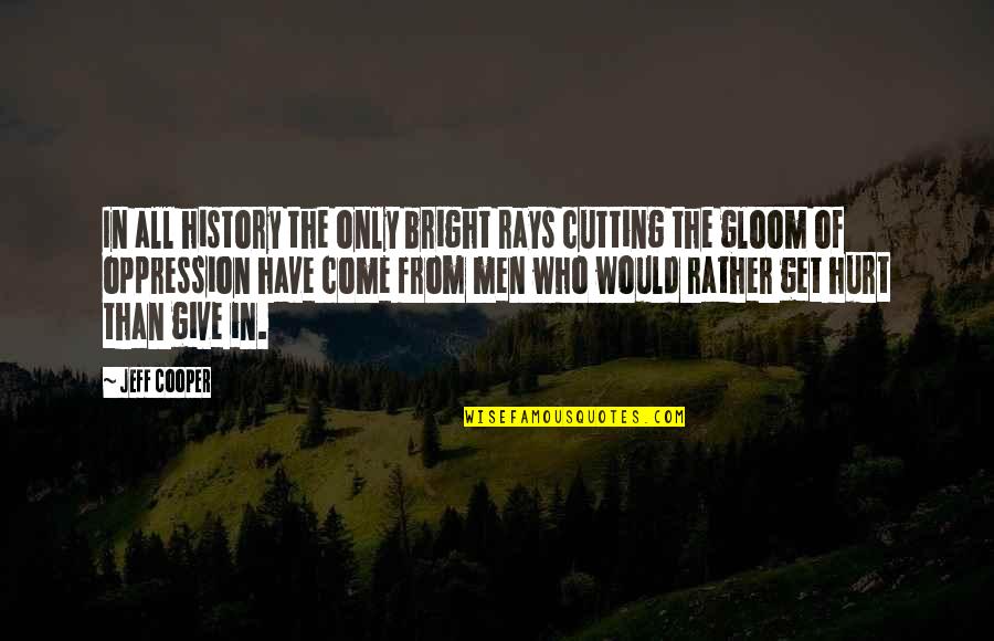 Withstanding The Storm Quotes By Jeff Cooper: In all history the only bright rays cutting Withstanding The Storm Quotes By Jeff Cooper: In all history the only bright rays cutting