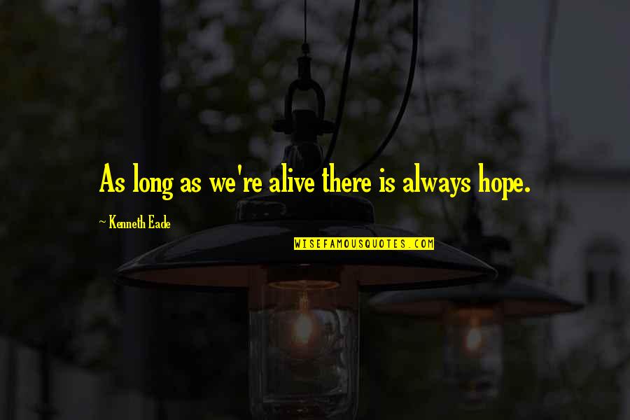 Withstanding The Test Of Time Quotes By Kenneth Eade: As long as we're alive there is always