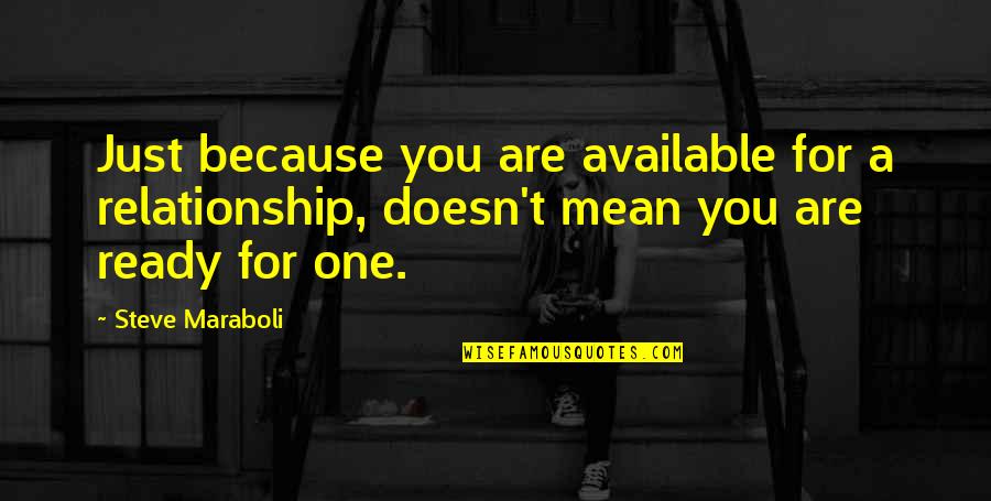 Withthefirstpick Quotes By Steve Maraboli: Just because you are available for a relationship,