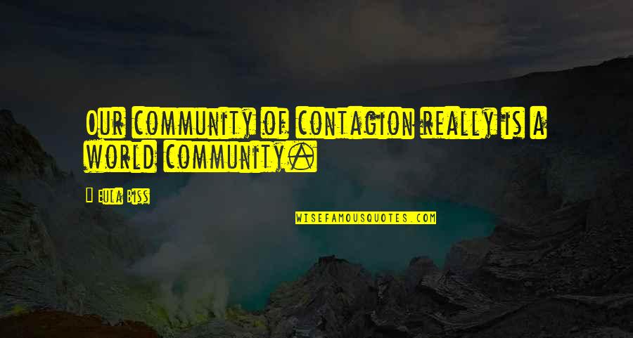 Witi Ihimaera Quotes By Eula Biss: Our community of contagion really is a world
