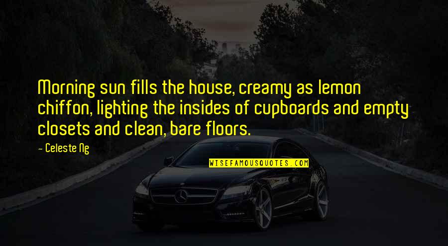 Witkacy Lo Quotes By Celeste Ng: Morning sun fills the house, creamy as lemon Witkacy Lo Quotes By Celeste Ng: Morning sun fills the house, creamy as lemon