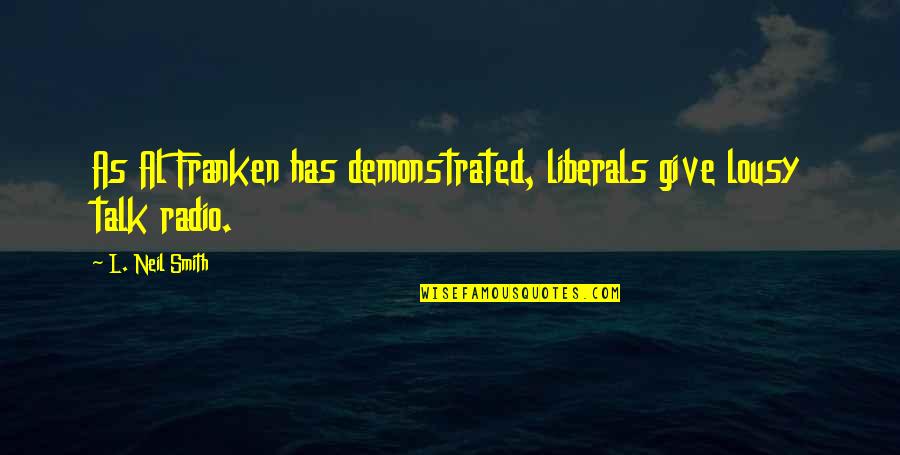 Witkacy Lo Quotes By L. Neil Smith: As Al Franken has demonstrated, liberals give lousy Witkacy Lo Quotes By L. Neil Smith: As Al Franken has demonstrated, liberals give lousy