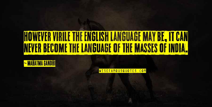 Witkacy Lo Quotes By Mahatma Gandhi: However virile the English language may be, it Witkacy Lo Quotes By Mahatma Gandhi: However virile the English language may be, it