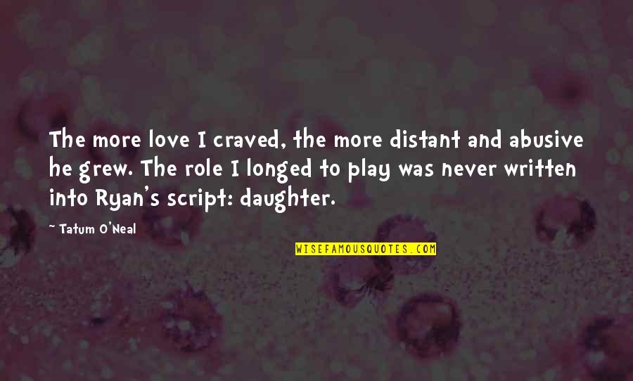 Witkacy Lo Quotes By Tatum O'Neal: The more love I craved, the more distant Witkacy Lo Quotes By Tatum O'Neal: The more love I craved, the more distant