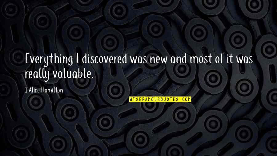 Witkiewicz Magdalena Quotes By Alice Hamilton: Everything I discovered was new and most of Witkiewicz Magdalena Quotes By Alice Hamilton: Everything I discovered was new and most of
