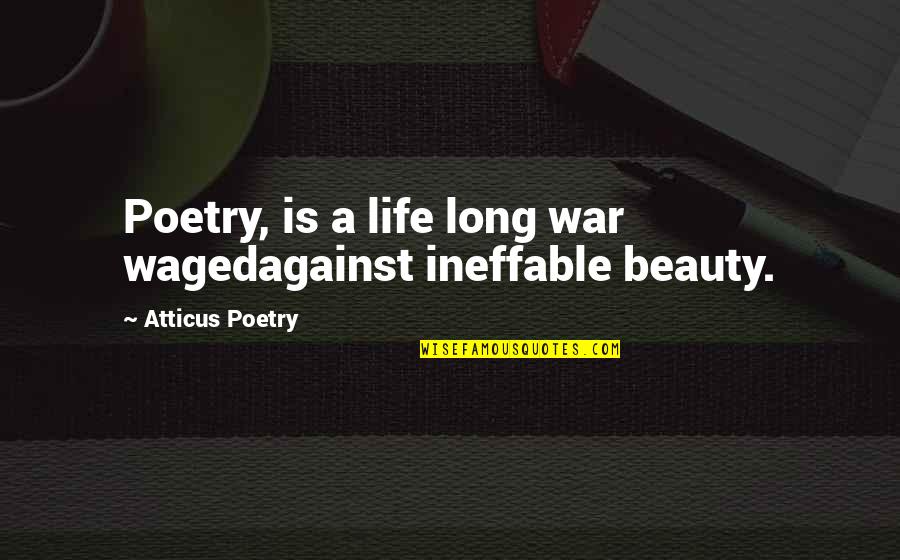 Witkowski Real Estate Quotes By Atticus Poetry: Poetry, is a life long war wagedagainst ineffable Witkowski Real Estate Quotes By Atticus Poetry: Poetry, is a life long war wagedagainst ineffable