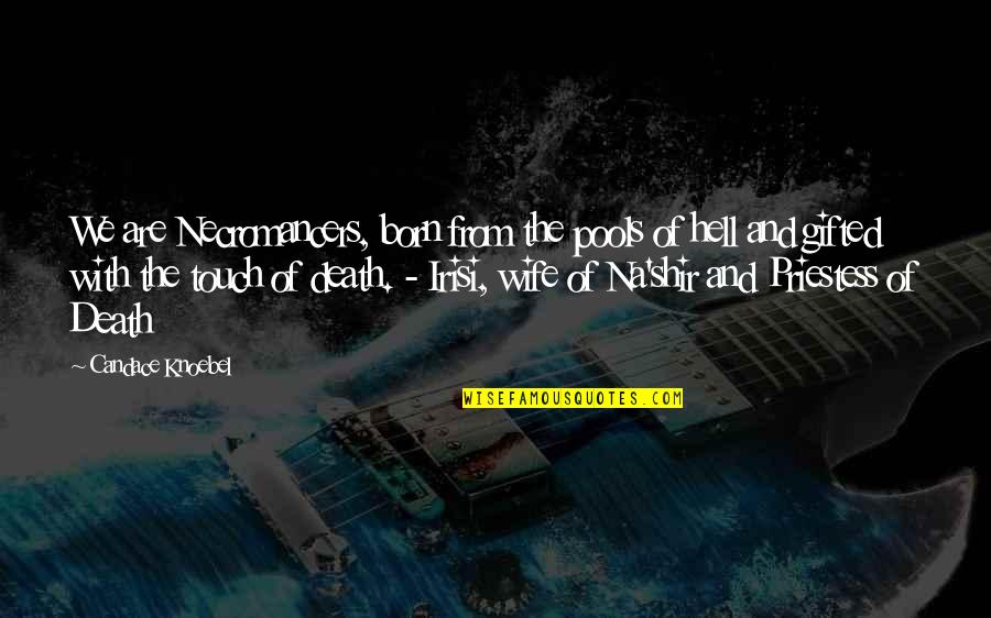 Witlox Uden Quotes By Candace Knoebel: We are Necromancers, born from the pools of
