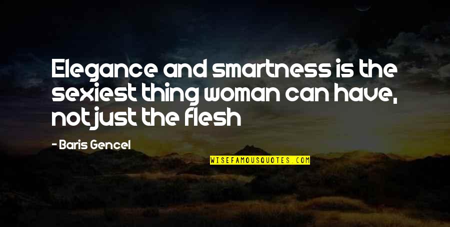 Witness For The Prosecution Quotes By Baris Gencel: Elegance and smartness is the sexiest thing woman