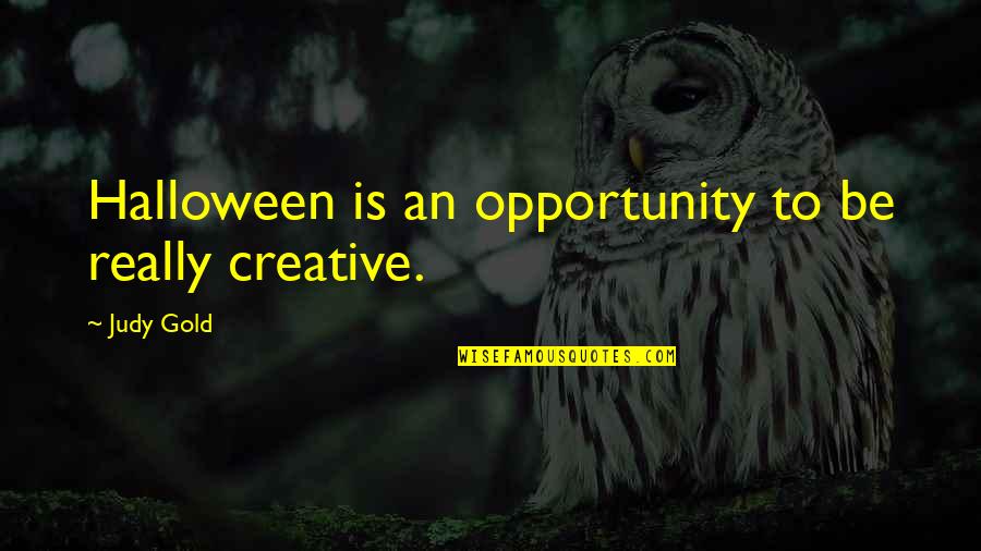 Witness For The Prosecution Quotes By Judy Gold: Halloween is an opportunity to be really creative.