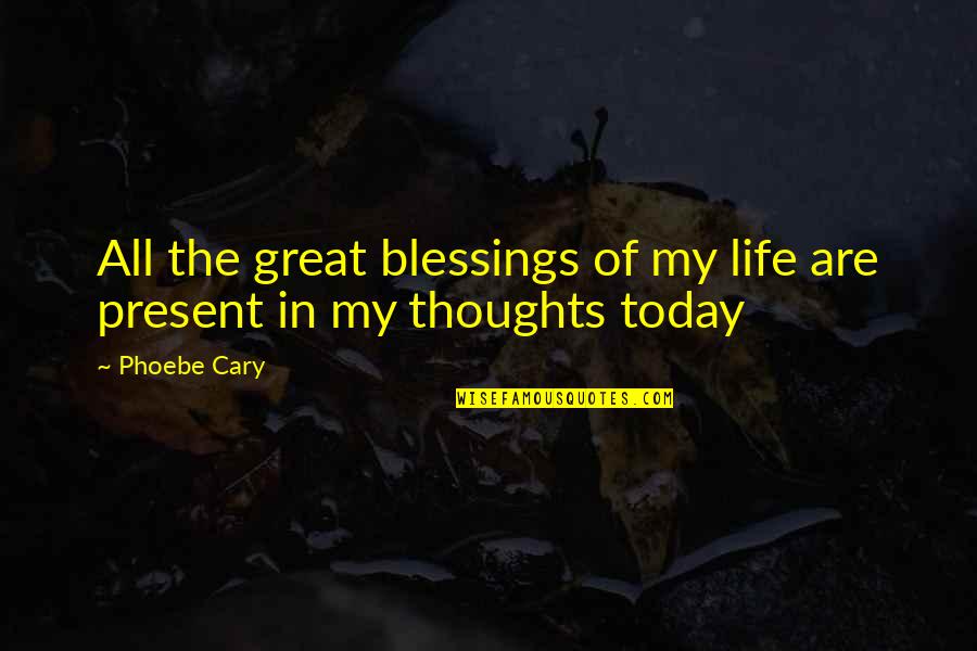 Witness For The Prosecution Quotes By Phoebe Cary: All the great blessings of my life are