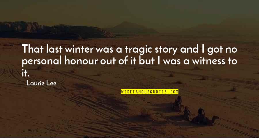 Witness Lee Quotes By Laurie Lee: That last winter was a tragic story and