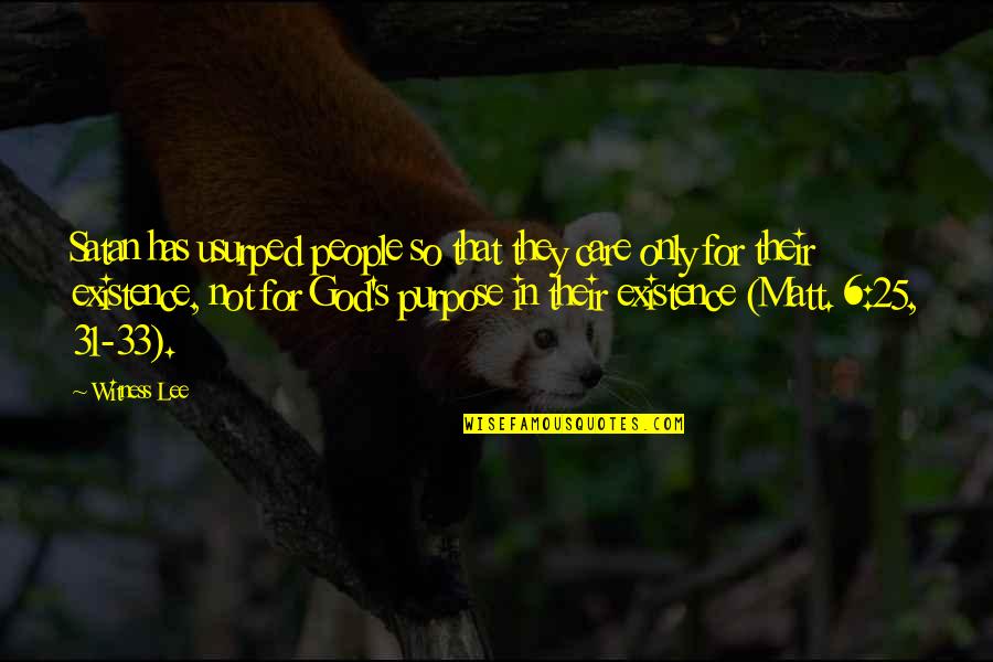 Witness Lee Quotes By Witness Lee: Satan has usurped people so that they care Witness Lee Quotes By Witness Lee: Satan has usurped people so that they care
