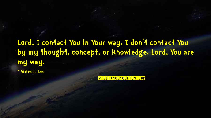 Witness Lee Quotes By Witness Lee: Lord, I contact You in Your way. I