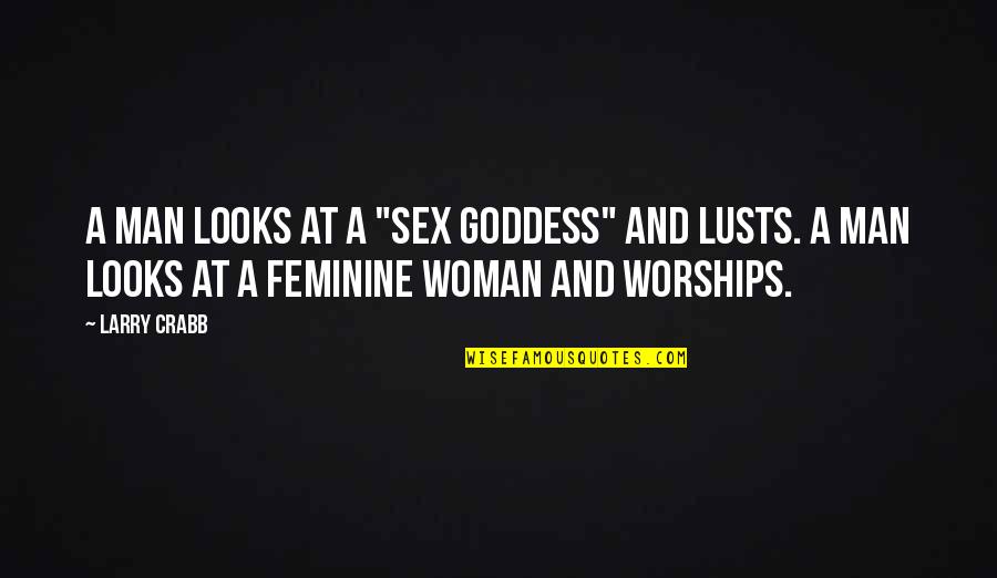 Witness Of Jesus Quotes By Larry Crabb: A man looks at a "sex goddess" and