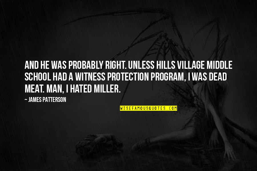 Witness Protection Program Quotes By James Patterson: And he was probably right. Unless Hills Village