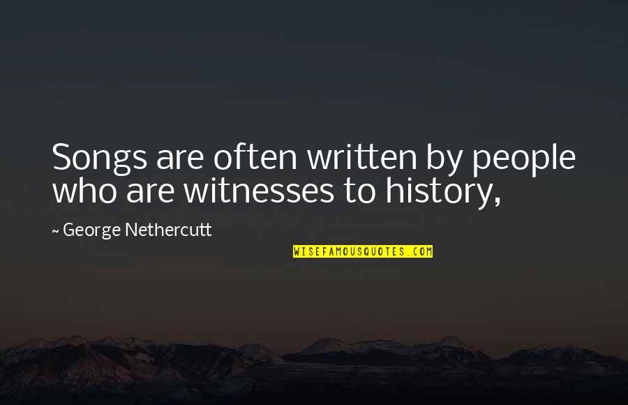 Witness Quotes By George Nethercutt: Songs are often written by people who are