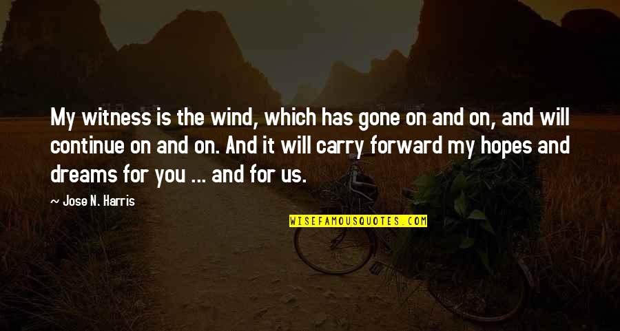 Witness Quotes By Jose N. Harris: My witness is the wind, which has gone