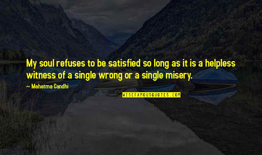 Witness Quotes By Mahatma Gandhi: My soul refuses to be satisfied so long