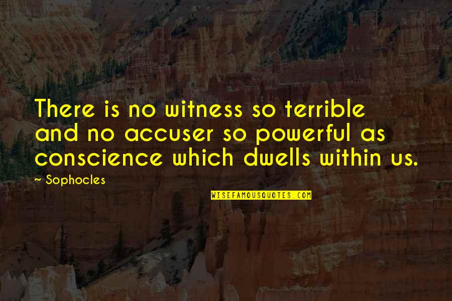 Witness Quotes By Sophocles: There is no witness so terrible and no