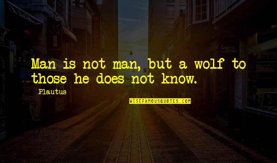 Witness Quotes Quotes By Plautus: Man is not man, but a wolf to