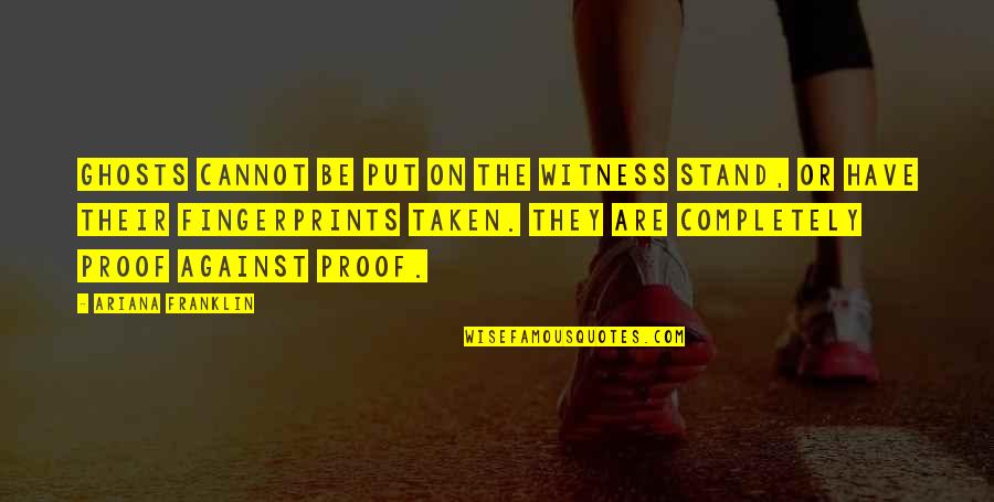 Witness'd Quotes By Ariana Franklin: Ghosts cannot be put on the witness stand,