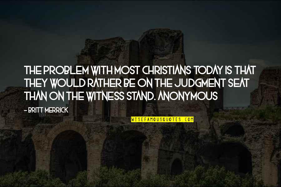 Witness'd Quotes By Britt Merrick: The problem with most Christians today is that