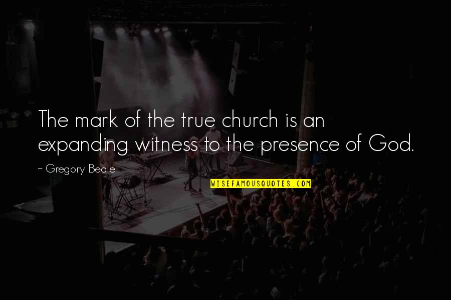 Witness'd Quotes By Gregory Beale: The mark of the true church is an