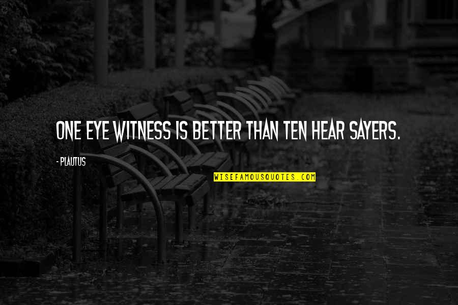 Witness'd Quotes By Plautus: One eye witness is better than ten hear